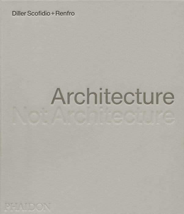 Architecture, Not Architecture: Diller Scofidio (hardcover)